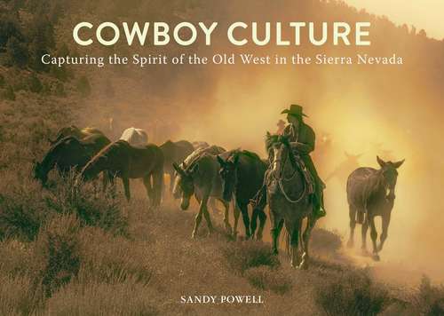 Book cover of Cowboy Culture: Capturing the Spirit of the Old West in the  Sierra Nevada