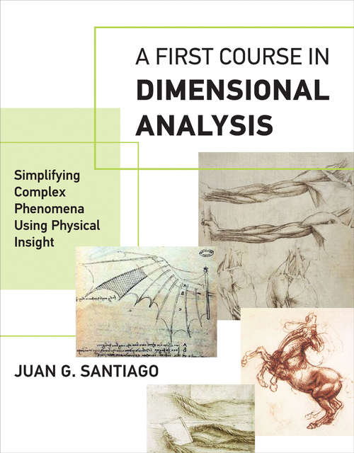 Book cover of A First Course in Dimensional Analysis: Simplifying Complex Phenomena Using Physical Insight (The\mit Press Ser.)
