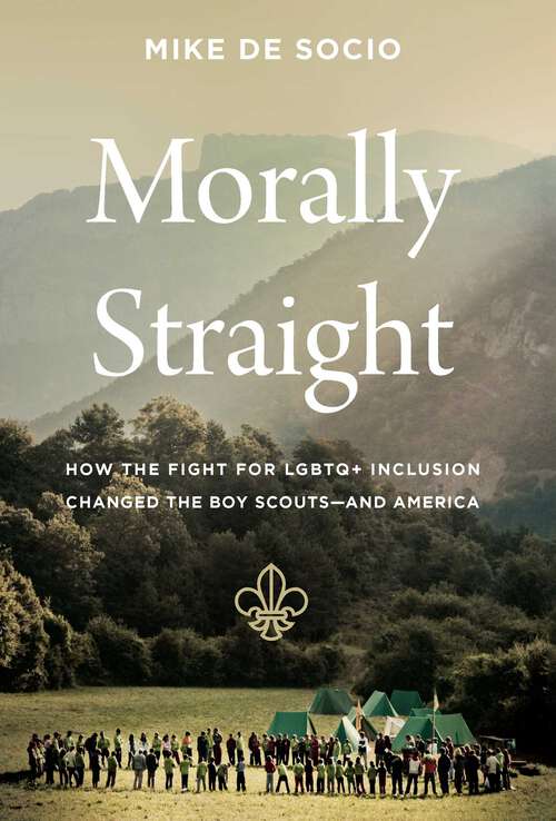 Book cover of Morally Straight: How the Fight for LGBTQ+ Inclusion Changed the Boy Scouts?and America
