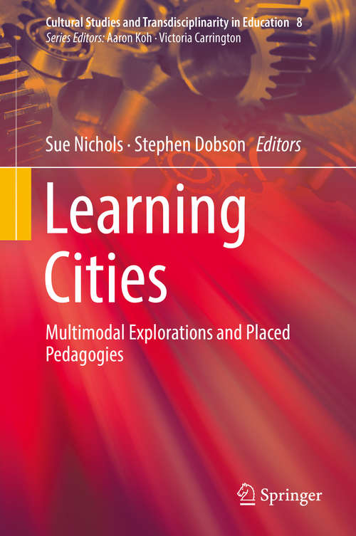 Book cover of Learning Cities: Multimodal Explorations And Placed Pedagogies (1st ed. 2018) (Cultural Studies and Transdisciplinarity in Education #8)