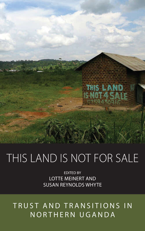 Book cover of This Land Is Not For Sale: Trust and Transitions in Northern Uganda (Integration and Conflict Studies #27)