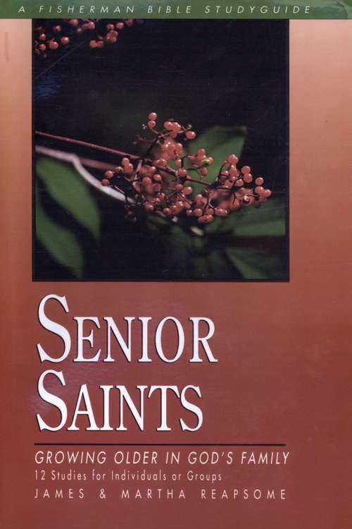 Book cover of Senior Saints: Growing Older in God's Family (Fisherman Bible Studyguide Series)