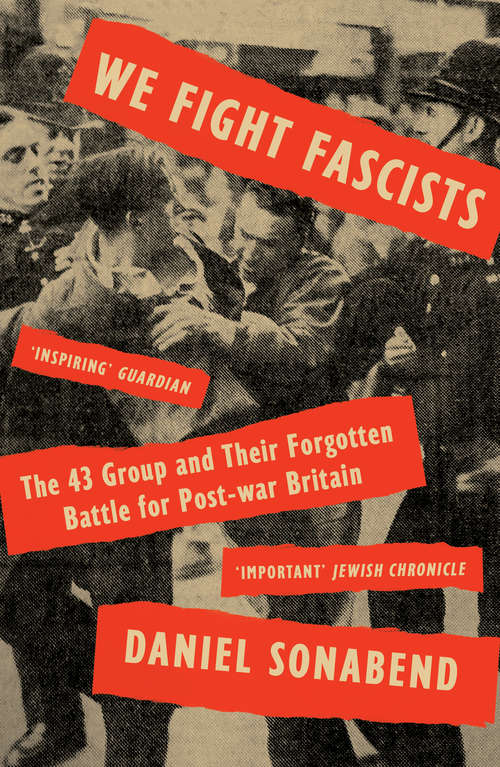 Book cover of We Fight Fascists: The 43 Group and Their Forgotten Battle for Post-war Britain