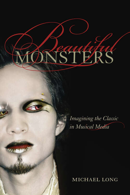 Book cover of Beautiful Monsters: Imagining the Classic in Musical Media (California Studies in 20th-Century Music #10)