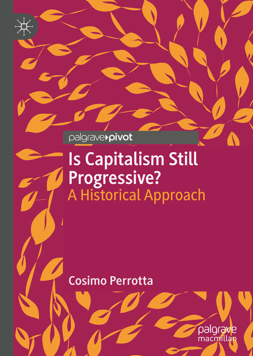 Book cover of Is Capitalism Still Progressive?: A Historical Approach (1st ed. 2020)