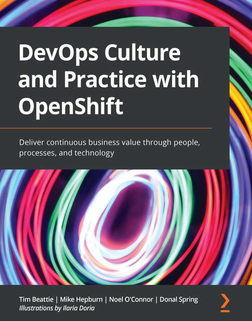 Book cover of DevOps Culture and Practice with OpenShift: Deliver continuous business value through people, processes, and technology