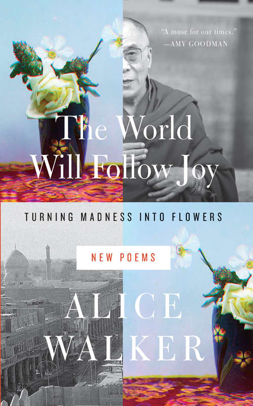 Book cover of The World Will Follow Joy: Turning Madness into Flowers (New Poems)