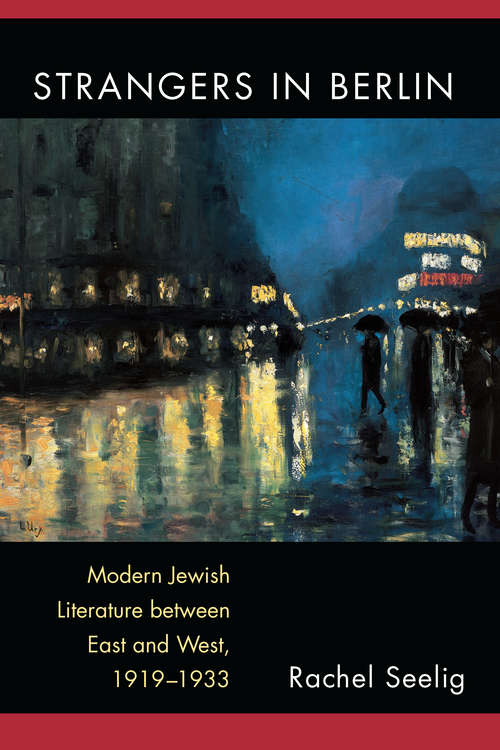 Book cover of Strangers in Berlin: Modern Jewish Literature between East and West, 1919–1933