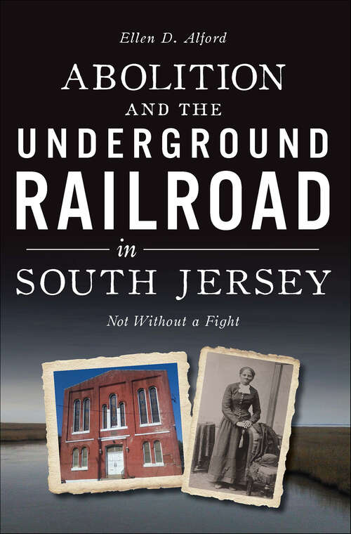 Book cover of Abolition and the Underground Railroad in South Jersey: Not Without a Fight (American Heritage)