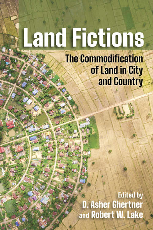 Book cover of Land Fictions: The Commodification of Land in City and Country (Cornell Series on Land: New Perspectives on Territory, Development, and Environment)