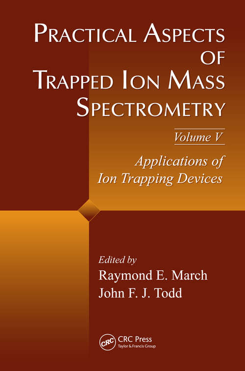 Book cover of Practical Aspects of Trapped Ion Mass Spectrometry, Volume V: Applications of Ion Trapping Devices (1)