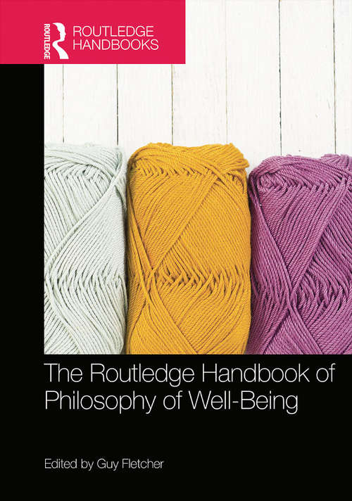 Book cover of The Routledge Handbook of Philosophy of Well-Being (Routledge Handbooks in Philosophy)