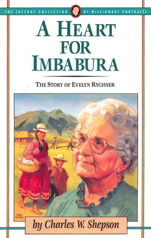 Book cover of A Heart for Imbabura: The Story of Evelyn Rychner (The\jaffray Collection Of Missionary Portraits Ser.)