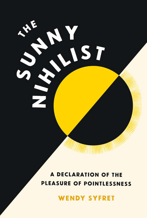 Book cover of The Sunny Nihilist: A Declaration of the Pleasure of Pointlessness