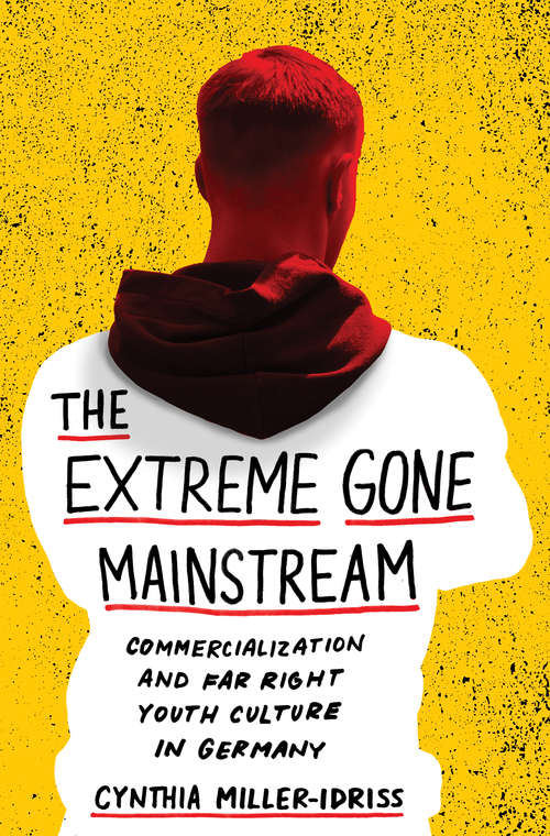 Book cover of The Extreme Gone Mainstream: Commercialization and Far Right Youth Culture in Germany