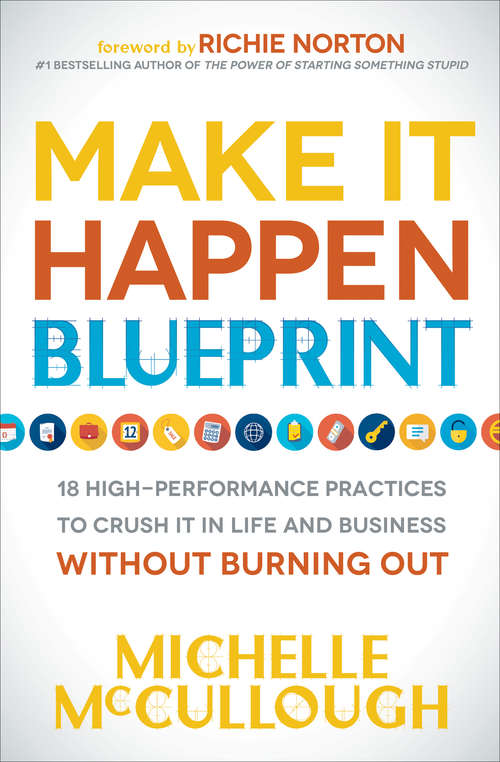 Book cover of Make It Happen Blueprint: 18 High-Performance Practices to Crush it in Life and Business Without Burning Out