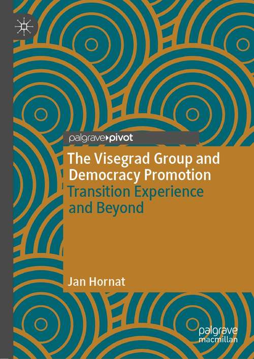 Book cover of The Visegrad Group and Democracy Promotion: Transition Experience and Beyond (1st ed. 2021) (The Theories, Concepts and Practices of Democracy)