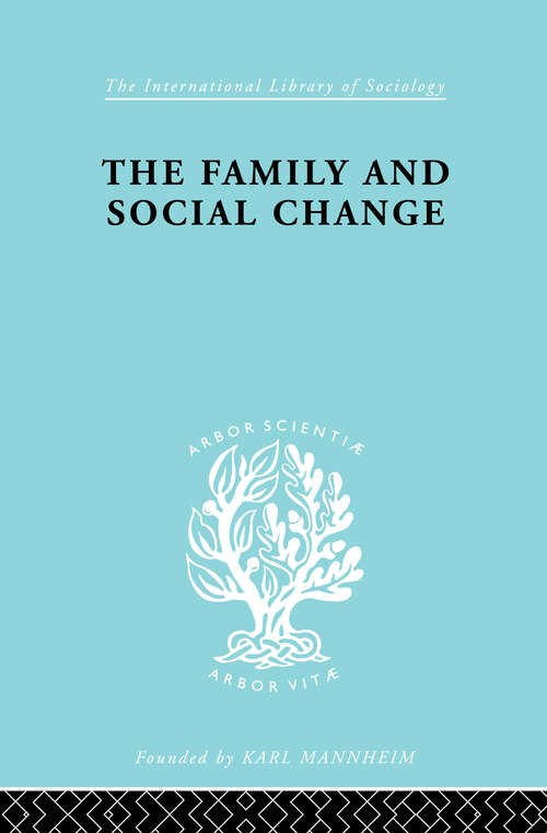 Book cover of Family & Social Change Ils 127: A Study Of Family And Kinship In A South Wales Town (International Library of Sociology)