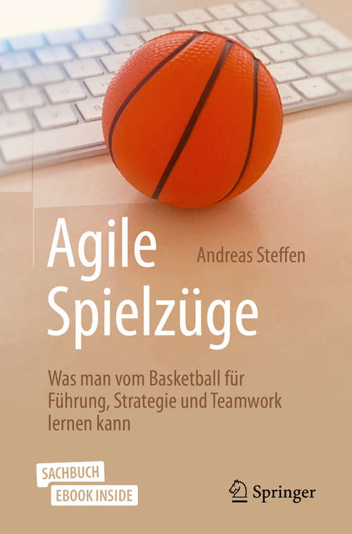 Book cover of Agile Spielzüge: Was man vom Basketball für Führung, Strategie und Teamwork lernen kann (1. Aufl. 2020)