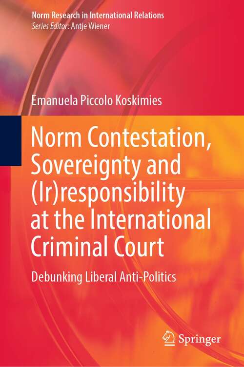 Book cover of Norm Contestation, Sovereignty and: Debunking Liberal Anti-Politics (1st ed. 2022) (Norm Research in International Relations)