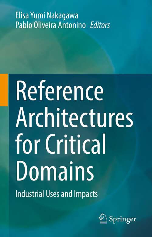Book cover of Reference Architectures for Critical Domains: Industrial Uses and Impacts (1st ed. 2023)