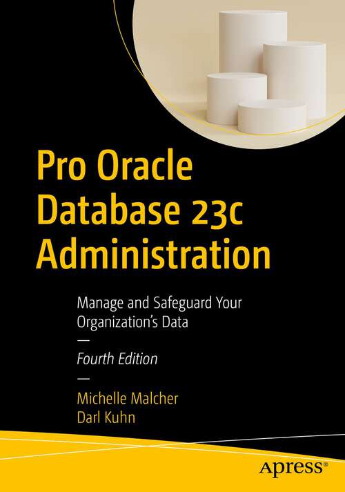 Book cover of Pro Oracle Database 23c Administration: Manage and Safeguard Your Organization’s Data (4th ed.)