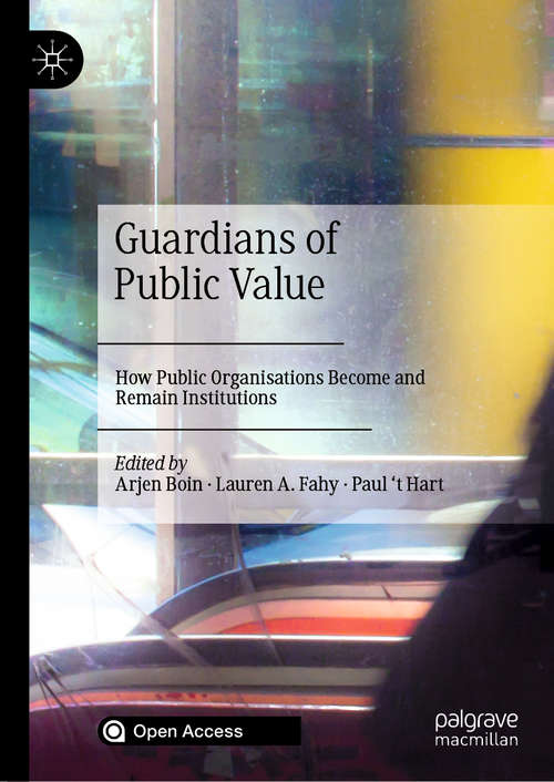 Book cover of Guardians of Public Value: How Public Organisations Become and Remain Institutions (1st ed. 2021)