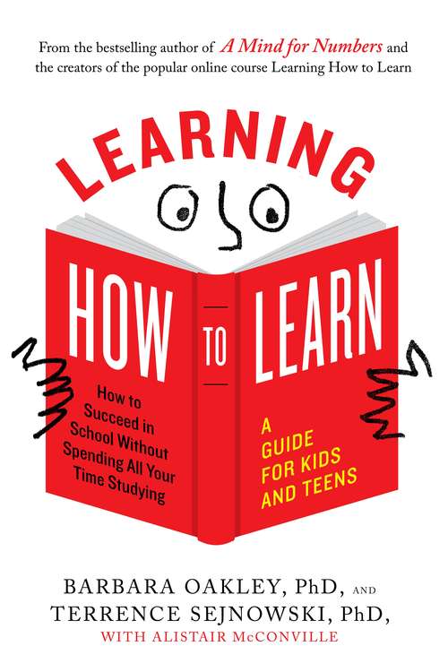 Book cover of Learning How to Learn: How to Succeed in School Without Spending All Your Time Studying; A Guide for Kids and Teens