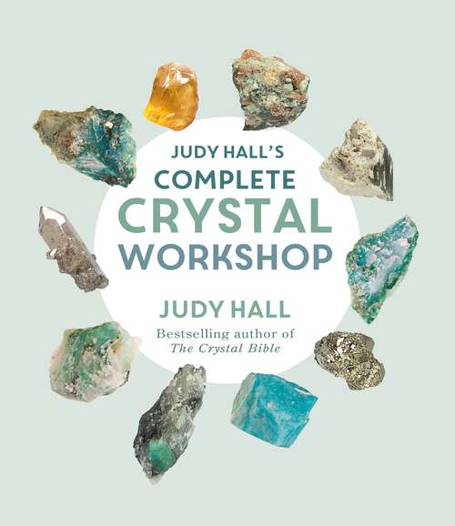 Book cover of Judy Hall's Complete Crystal Workshop: Your Complete Crystal Workshop In A Book With A Cd Of Meditations