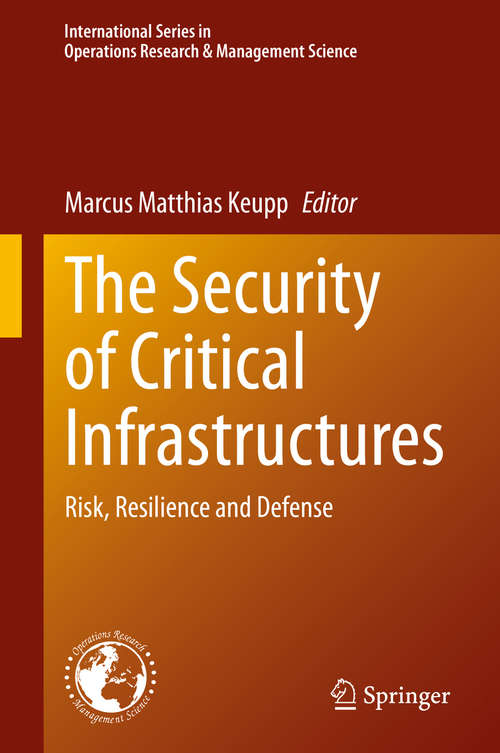 Book cover of The Security of Critical Infrastructures: Risk, Resilience and Defense (1st ed. 2020) (International Series in Operations Research & Management Science #288)