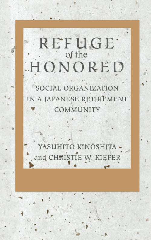 Book cover of Refuge of the Honored: Social Organization in a Japanese Retirement Community