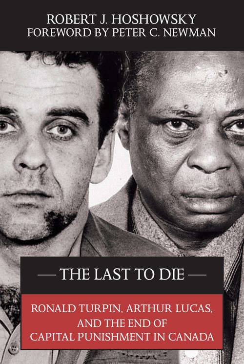 Book cover of The Last to Die: Ronald Turpin, Arthur Lucas, and the End of Capital Punishment in Canada