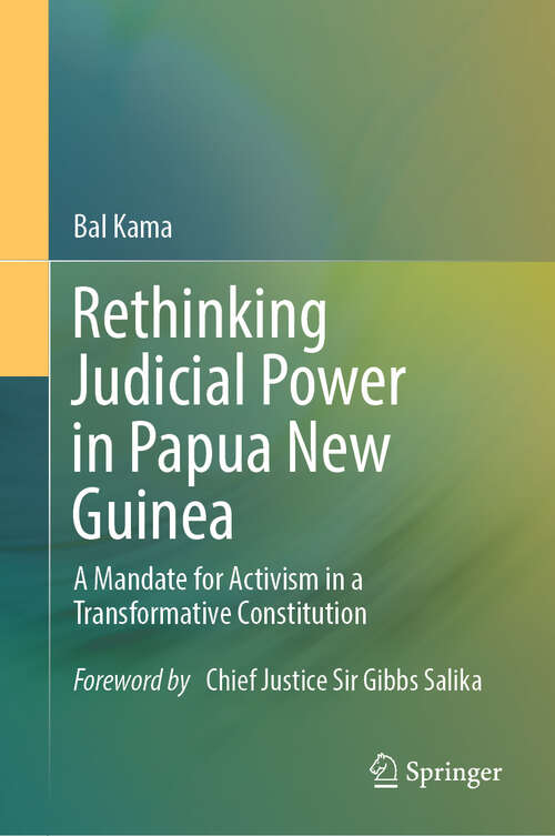 Book cover of Rethinking Judicial Power in Papua New Guinea: A Mandate for Activism in a Transformative Constitution (2024)