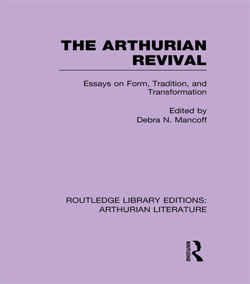 Book cover of The Arthurian Revival: Essays on Form, Tradition, and Transformation (Routledge Library Editions: Arthurian Literature: Vol. 1419)