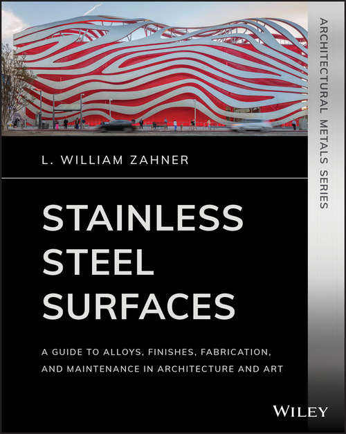 Book cover of Stainless Steel Surfaces: A Guide to Alloys, Finishes, Fabrication and Maintenance in Architecture and Art (Architectural Metals Series)