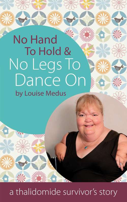 Book cover of No Hands To Hold and No Legs To Dance On: A Thalidomide Survivor's Story