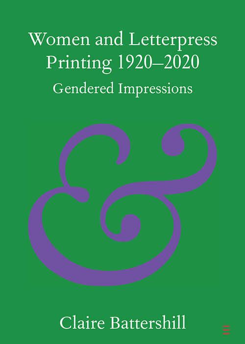 Book cover of Women and Letterpress Printing 1920–2020: Gendered Impressions (Elements in Publishing and Book Culture)