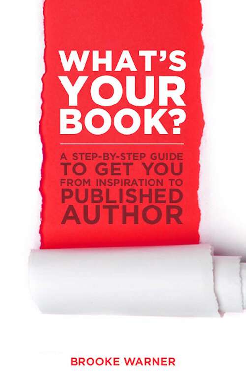 Book cover of What's Your Book?: A Step-by-Step Guide to Get You from Inspiration to Published Author