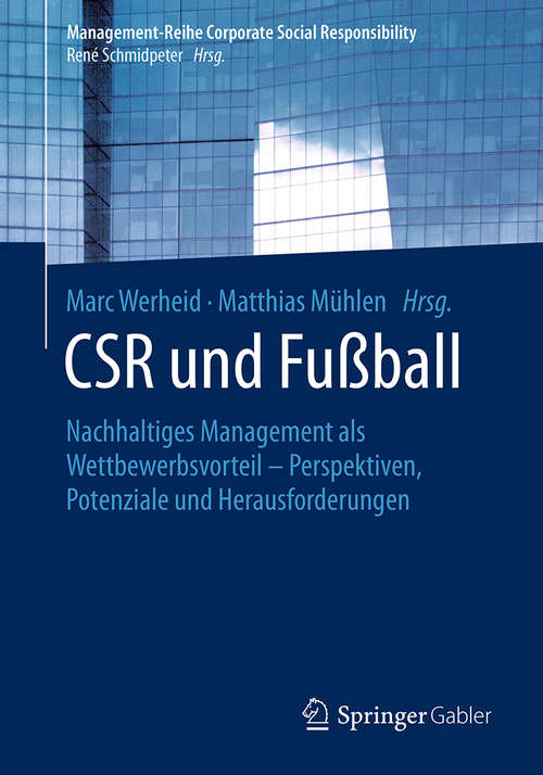 Book cover of CSR und Fußball: Nachhaltiges Management als Wettbewerbsvorteil – Perspektiven, Potenziale und Herausforderungen (1. Aufl. 2019) (Management-Reihe Corporate Social Responsibility)