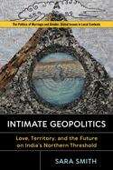 Book cover of Intimate Geopolitics: Love, Territory, and the Future on India’s Northern Threshold (Politics of Marriage and Gender: Global Issues in Local Contexts)