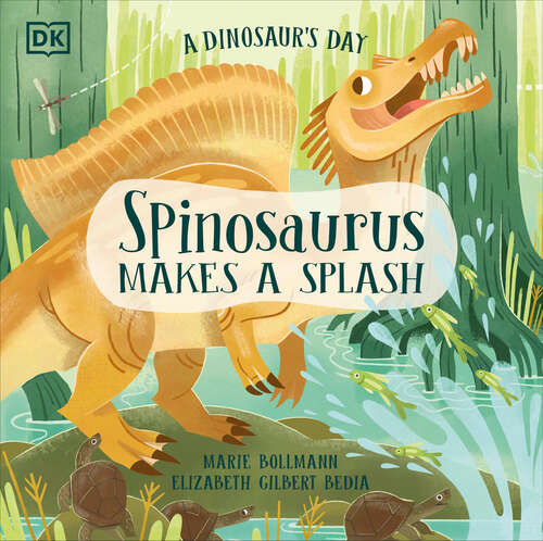 Book cover of A Dinosaur's Day: Spinosaurus Makes a Splash (A Dinosaur's Day)