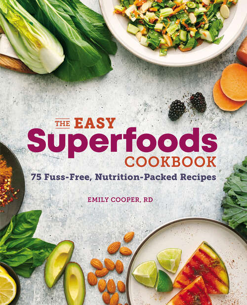 Book cover of The Easy Superfoods Cookbook: 75 Fuss-Free, Nutrition-Packed Recipes