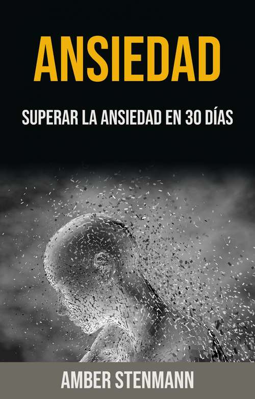 Book cover of Ansiedad: Superar La Ansiedad En 30 Días