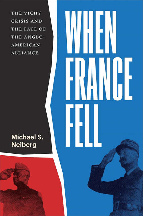 Book cover of When France Fell: The Vichy Crisis and the Fate of the Anglo-American Alliance