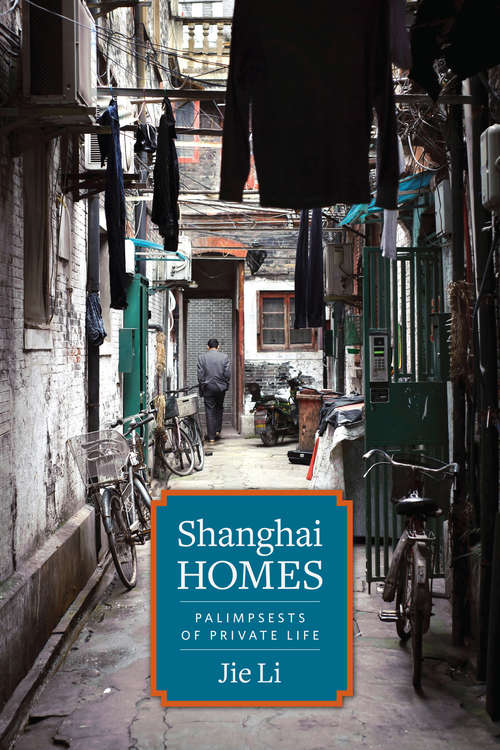 Book cover of Shanghai Homes: Palimpsests of Private Life (Global Chinese Culture)