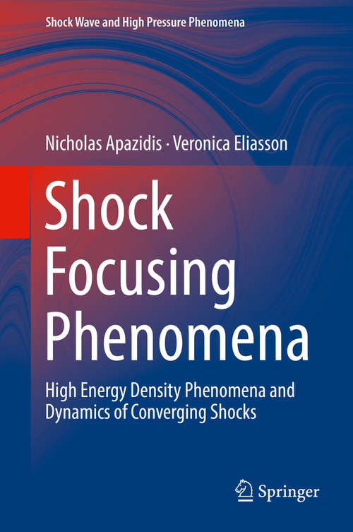 Book cover of Shock Focusing Phenomena: High Energy Density Phenomena And Dynamics Of Converging Shocks (1st ed. 2019) (Shock Wave And High Pressure Phenomena Ser.)