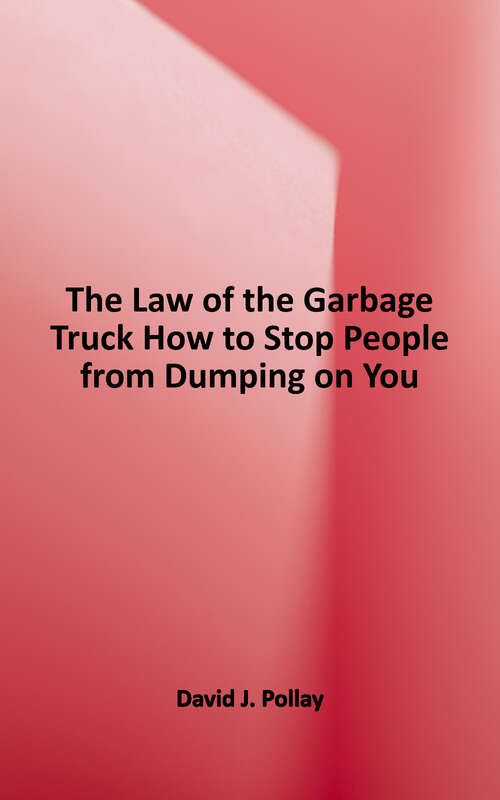 Book cover of The Law of The Garbage Truck: How To Respond To People Who Dump On You, and How To Stop Dumping On Others