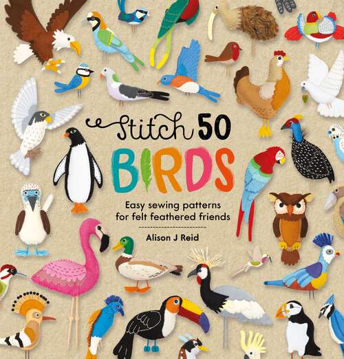 Book cover of Stitch 50 Birds: Easy sewing patterns for felt feathered friends