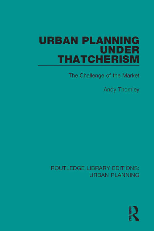 Book cover of Urban Planning Under Thatcherism: The Challenge of the Market (Routledge Library Editions: Urban Planning #21)