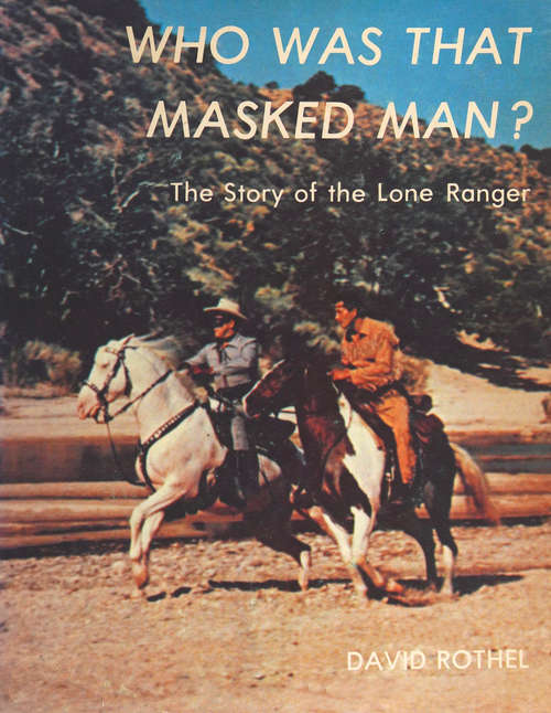 Book cover of Who Was that Masked Man?: The Story of the Lone Ranger